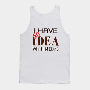 I have no idea what I'm doing Tank Top